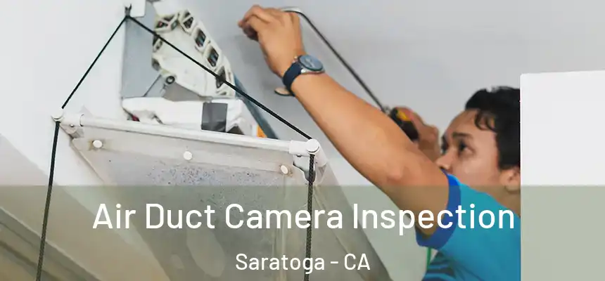  Air Duct Camera Inspection Saratoga - CA