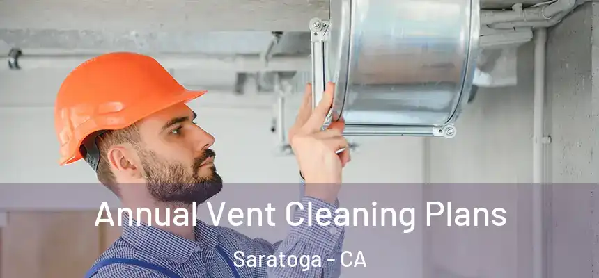  Annual Vent Cleaning Plans Saratoga - CA