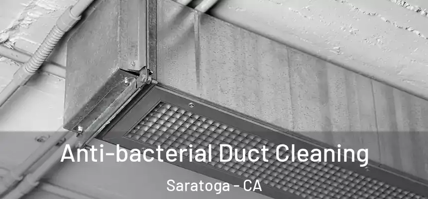  Anti-bacterial Duct Cleaning Saratoga - CA