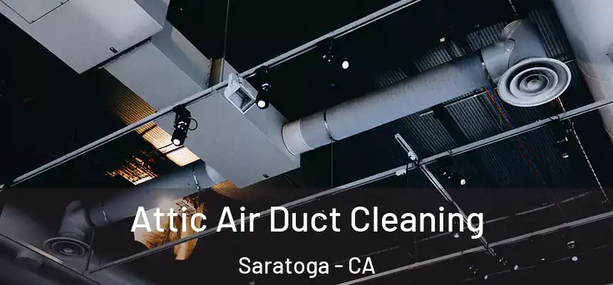  Attic Air Duct Cleaning Saratoga - CA