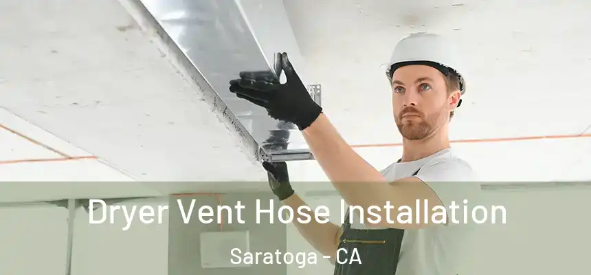  Dryer Vent Hose Installation Saratoga - CA
