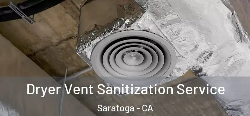  Dryer Vent Sanitization Service Saratoga - CA