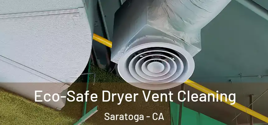  Eco-Safe Dryer Vent Cleaning Saratoga - CA