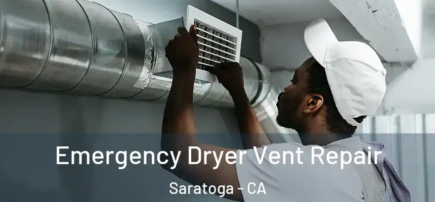  Emergency Dryer Vent Repair Saratoga - CA