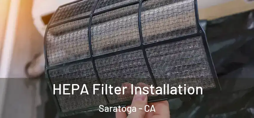  HEPA Filter Installation Saratoga - CA