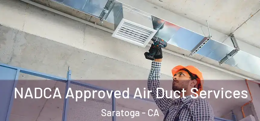  NADCA Approved Air Duct Services Saratoga - CA