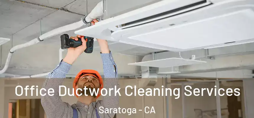  Office Ductwork Cleaning Services Saratoga - CA