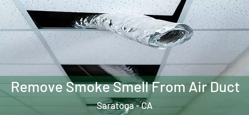  Remove Smoke Smell From Air Duct Saratoga - CA