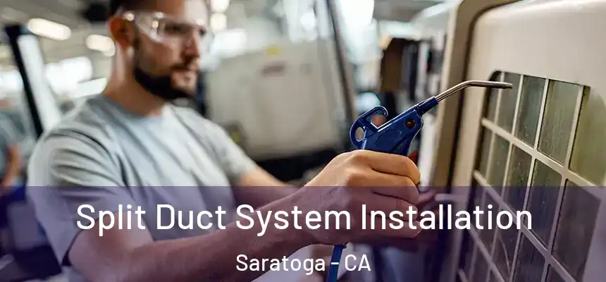  Split Duct System Installation Saratoga - CA