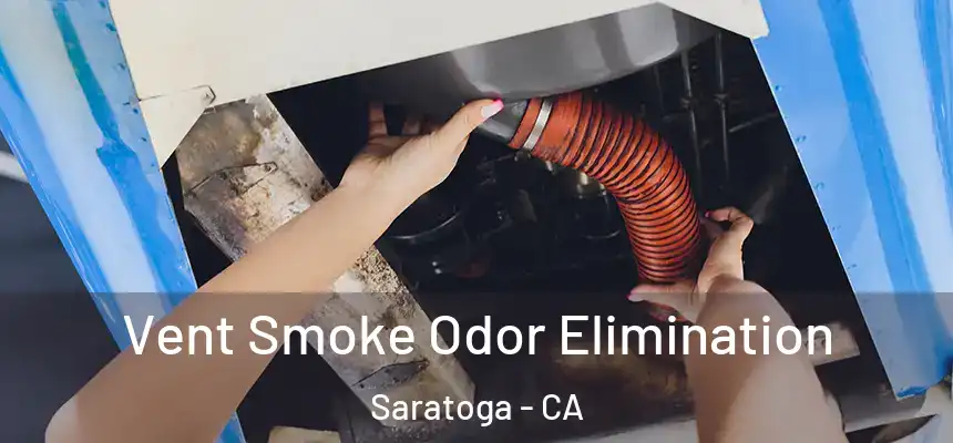  Vent Smoke Odor Elimination Saratoga - CA